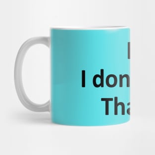 Hi I Don't Care Thanks ★★★★☆ Mug